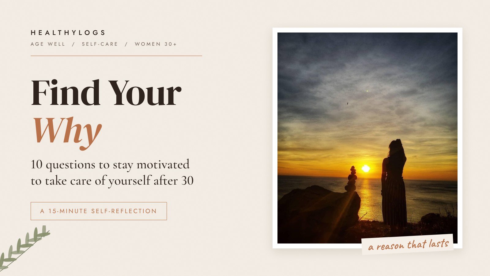 A woman stands on a cliff at sunset beside a stacked-stone cairn, next to the title Find Your Why: 10 questions to stay motivated to take care of yourself after 30